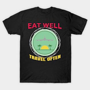 Eat Well, Travel Often. T-Shirt